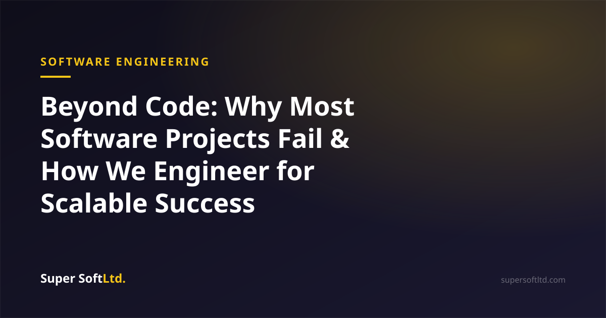 Beyond Code: Why Most Software Projects Fail & How We Engineer for Scalable Success