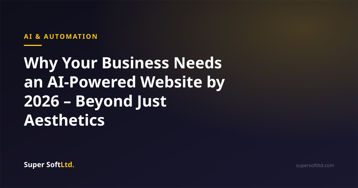 Why Your Business Needs an AI-Powered Website by 2026 – Beyond Just Aesthetics